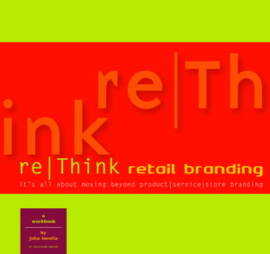Re-think retail  branding is about  moving beyond  product, service,  and store branding